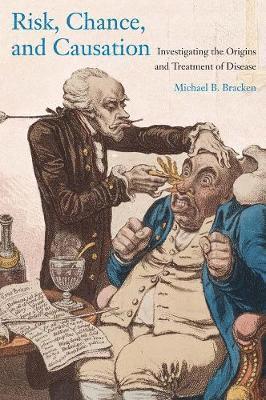 Michael B. Bracken - Risk, Chance, and Causation: Investigating the Origins and Treatment of Disease, Häftad