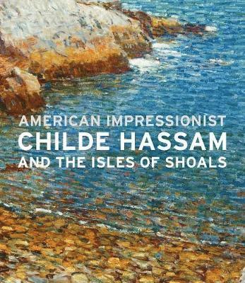 John W. Coffey - American Impressionist: Childe Hassam and the Isles of Shoals, Inbunden