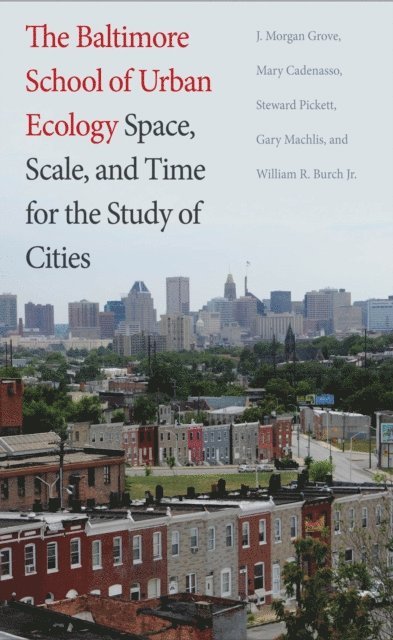 Machlis Gary E Machlis, Burch William R. Burch, Pickett Steward T. A. Pickett, Cadenasso Mary L. Cadenasso, Grove J. Morgan Grove - Baltimore School of Urban Ecology, E-bok