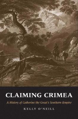 Kelly O'Neill - Claiming Crimea: A History of Catherine the Great's Southern Empire, Inbunden. Tillgänglighet: Tillfälligt slut