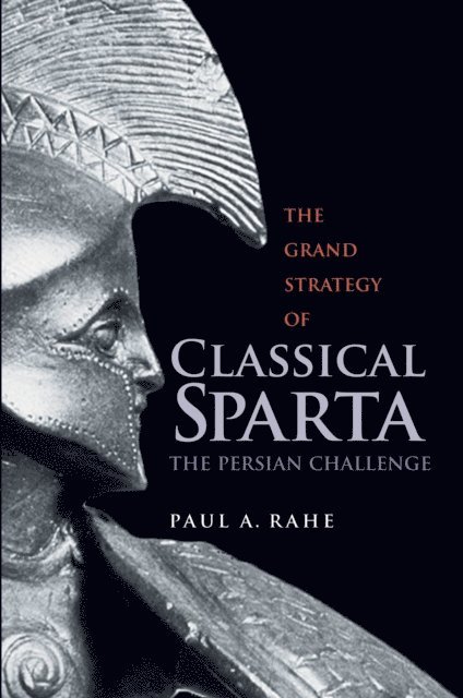 Paul Anthony Rahe - Grand Strategy of Classical Sparta, E-bok