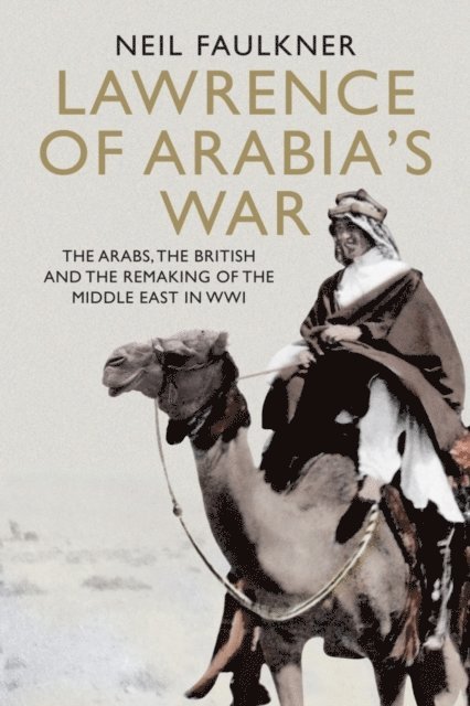 Neil Faulkner - Lawrence of Arabia's War, E-bok