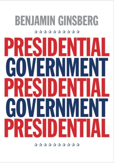 Ginsberg Benjamin Ginsberg - Presidential Government, E-bok