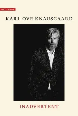 Karl Ove Knausgaard - Inadvertent, Inbunden. Tillgänglighet: Tillfälligt slut