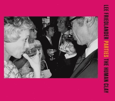 Lee Friedlander - Parties: The Human Clay, Inbunden
