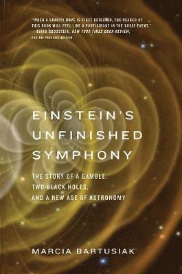 Marcia Bartusiak - Einstein's Unfinished Symphony: The Story of a Gamble, Two Black Holes, and a New Age of Astronomy, Häftad. Tillgänglighet: Tillfälligt slut