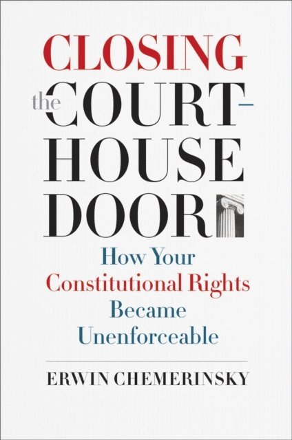 Erwin Chemerinsky - Closing the Courthouse Door, E-bok