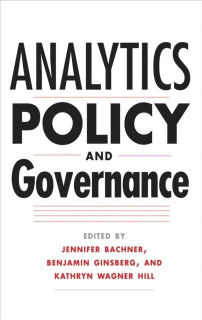 Hill Kathryn Wagner Hill, Ginsberg Benjamin Ginsberg, Bachner Jennifer Bachner - Analytics, Policy, and Governance, E-bok
