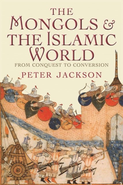 Jackson Peter Jackson - Mongols and the Islamic World, E-bok