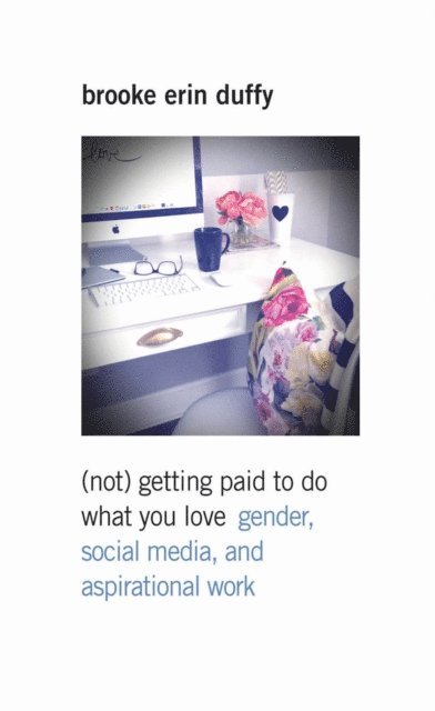 Brooke Erin Duffy - (Not) Getting Paid to Do What You Love, E-bok