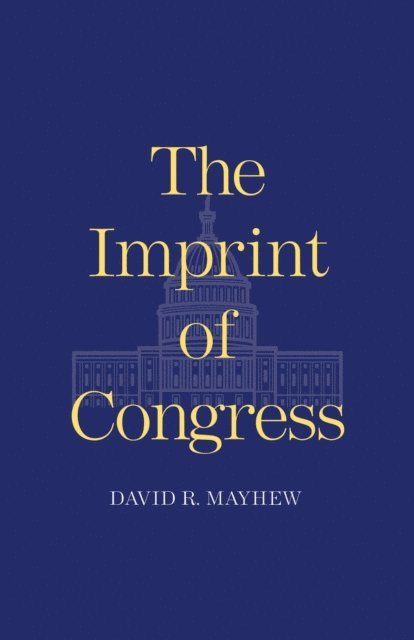 Mayhew David R. Mayhew - Imprint of Congress, E-bok. Tillgänglighet: Lägg i varukorg