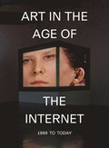 Art in the Age of the Internet, 1989 to Today