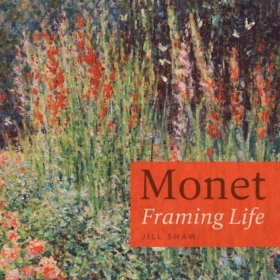 Jill Shaw - Monet: Framing Life, Häftad