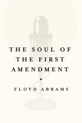 Floyd Abrams - The Soul of the First Amendment, Häftad