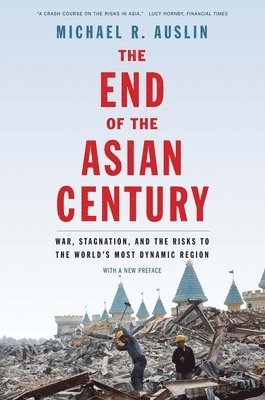 Michael R. Auslin - End of the Asian Century, Häftad. Tillgänglighet: Lägg i varukorg