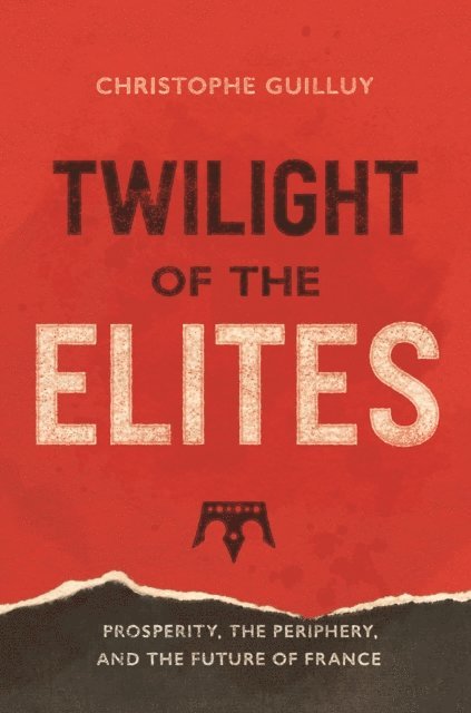 Christophe Guilluy - Twilight of the Elites, E-bok