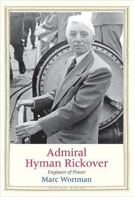 Marc Wortman - Admiral Hyman Rickover, Inbunden