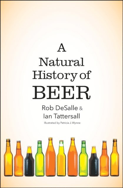 Rob DeSalle - Natural History of Beer, E-bok