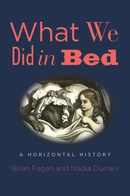 Nadia Durrani, Brian Fagan - What We Did in Bed, E-bok