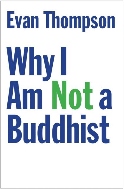 Evan Thompson - Why I Am Not a Buddhist, E-bok