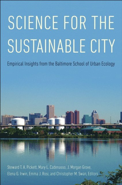 Swan Christopher M. Swan, Rosi Emma J. Rosi, Irwin Elena G. Irwin, Grove J. Morgan Grove, Cadenasso Mary L. Cadenasso, Pickett Steward T. A. Pickett - Science for the Sustainable City, E-bok