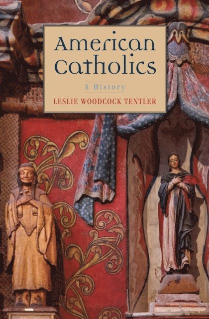 Leslie Woodcock Tentler - American Catholics, E-bok