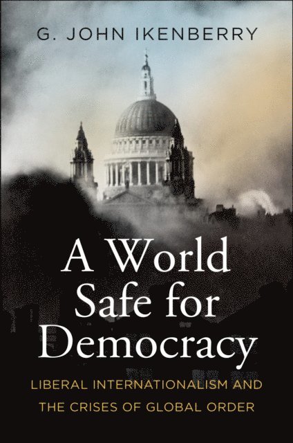 G. John Ikenberry - World Safe for Democracy, E-bok