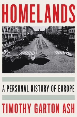 Timothy Garton Ash - Homelands: A Personal History of Europe, Inbunden