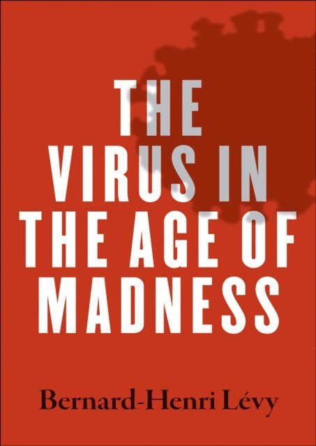Bernard-Henri Levy - Virus in the Age of Madness, E-bok