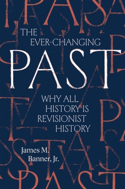 James M. Banner - Ever-Changing Past, E-bok