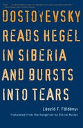 Dostoyevsky Reads Hegel in Siberia and Bursts into Tears