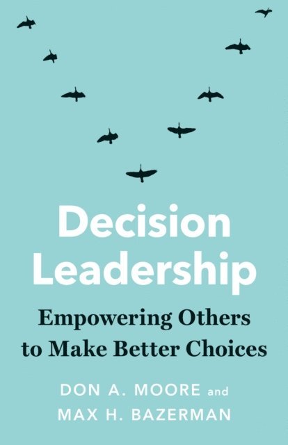 Don A. Moore - Decision Leadership, E-bok