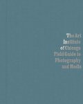 The Art Institute of Chicago Field Guide to Photography and Media