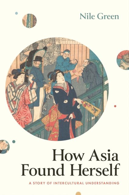Nile Green - How Asia Found Herself, E-bok