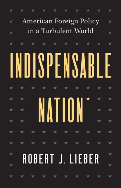 Robert J. Lieber - Indispensable Nation, E-bok