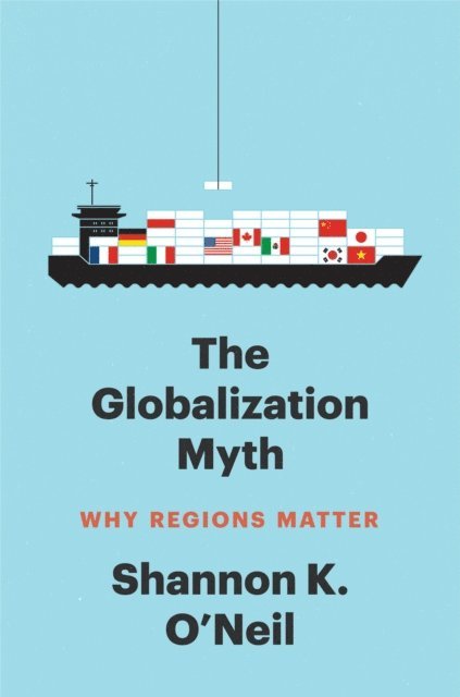 Shannon K O'Neil - Globalization Myth, E-bok