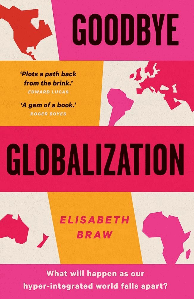 Elisabeth Braw - Goodbye Globalization, Häftad