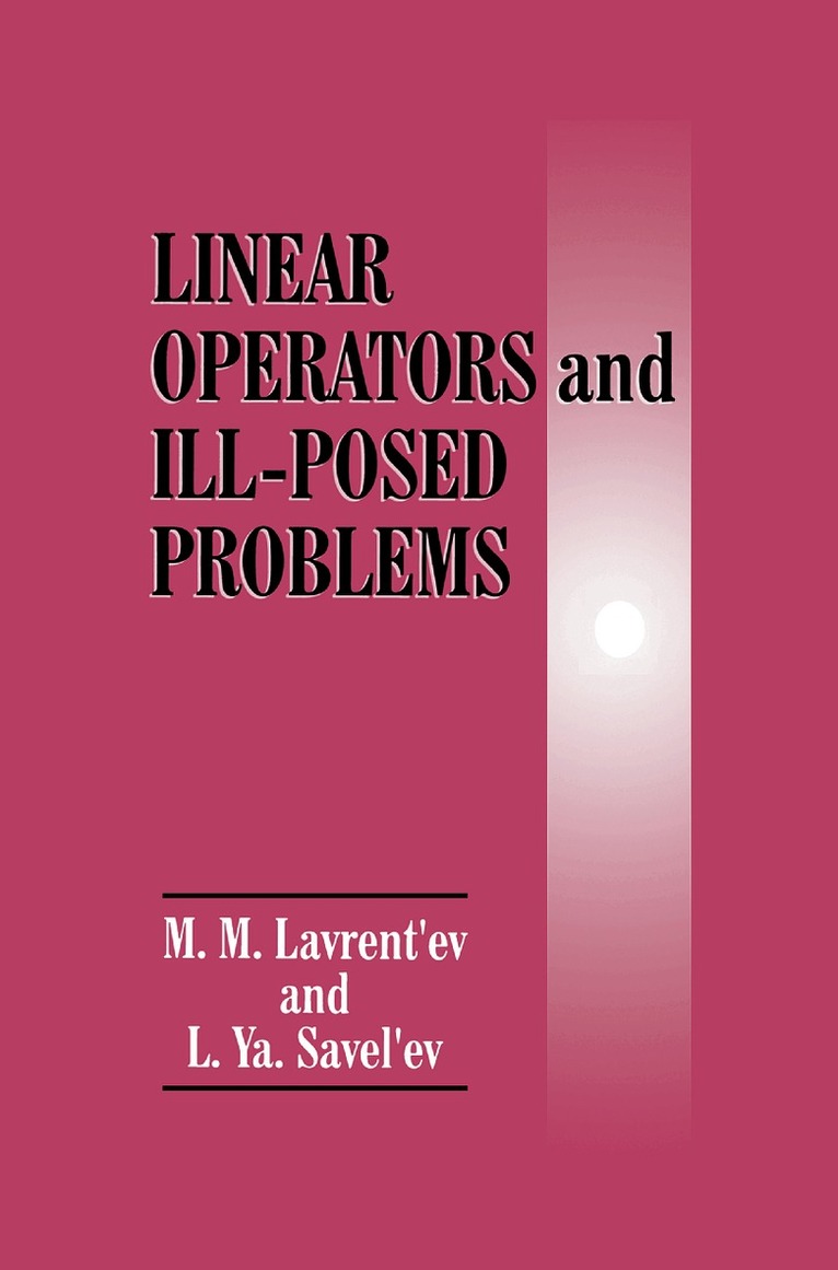 M.M. Lavrent'ev, L.Ya. Savel'ev - Linear Operators and Ill-Posed Problems, Inbunden