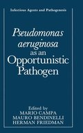 Pseudomonas Aeruginosa as an Opportunistic Pathogen