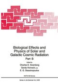 Biological Effects and Physics of Solar and Galactic Radiation: Pt. B Second Part of a Proceedings of a NATO ASI Held in Algarve, Portugal, October 13-23, 1991