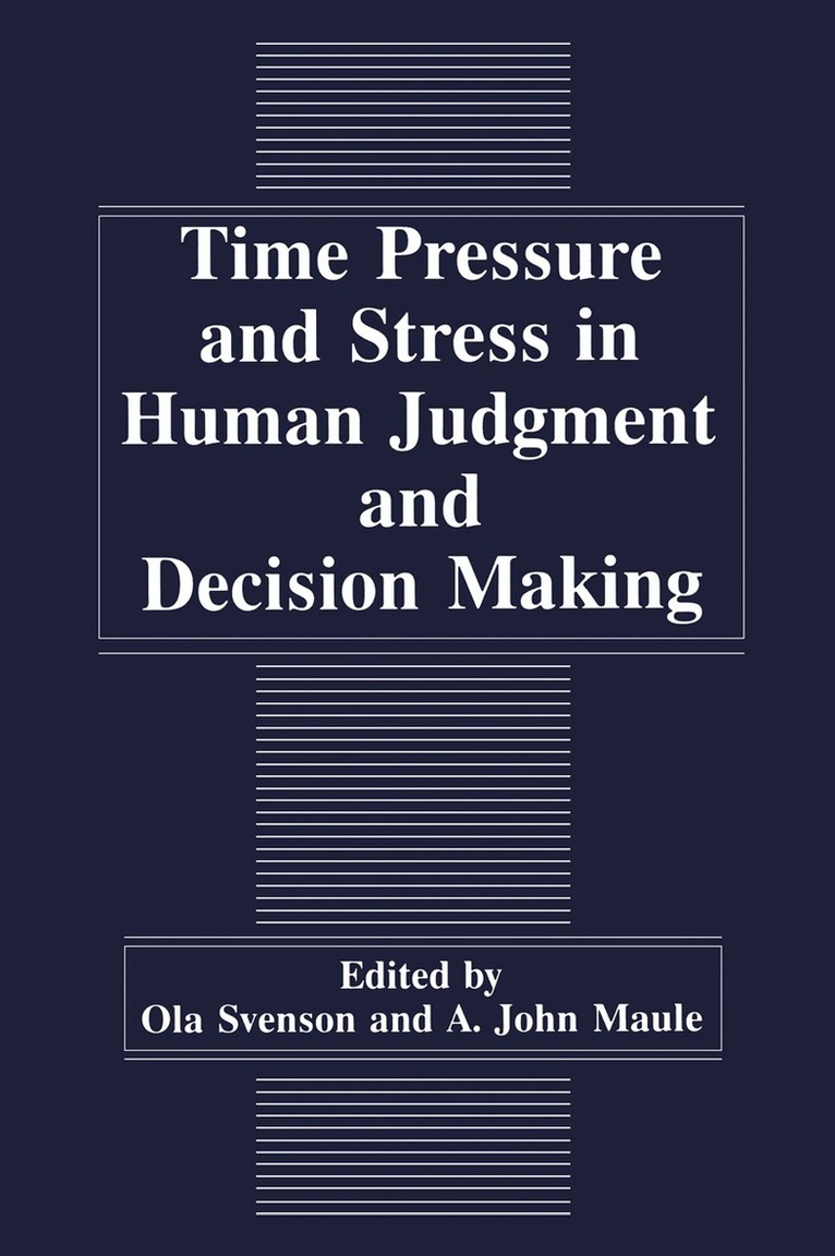 A.J. Maule, O. Svenson - Time Pressure and Stress in Human Judgment and Decision Making, Inbunden