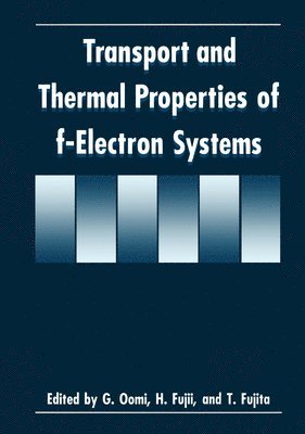 Hiroshima Workshop on Transport and Ther, G. Oomi, etc. - Transport and Thermal Properties of f-Electron Systems, Inbunden