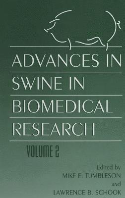 Mike E. Tumbleson, M. E. Tumbleson, Lawrence B. Schook, Mike E. Tumbleson - Advances in Swine in Biomedical Research, Inbunden