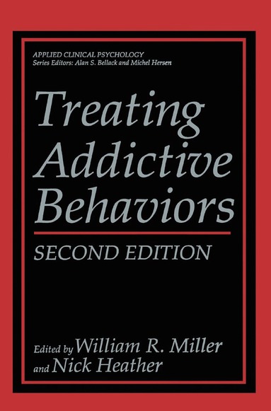 William R. Miller, Nick Heather - Treating Addictive Behaviors, Inbunden