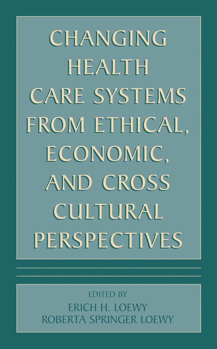 Erich E.H. Loewy - Changing Health Care Systems from Ethical, Economic, and Cross Cultural Perspectives, Inbunden. Tillgänglighet: Lägg i varukorg