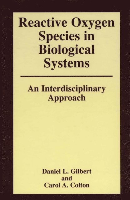 Daniel Gilbert, Carol Colton - Reactive Oxygen Species in Biological Systems: An Interdisciplinary Approach, E-bok
