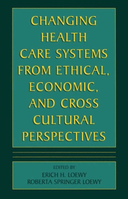 Erich E.H. Loewy - Changing Health Care Systems from Ethical, Economic, and Cross Cultural Perspectives, E-bok. Tillgänglighet: Lägg i varukorg