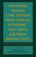 Changing Health Care Systems from Ethical, Economic, and Cross Cultural Perspectives