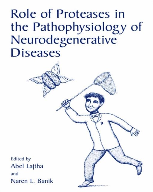 Naren L. Banik, Abel Lajtha - Role of Proteases in the Pathophysiology of Neurodegenerative Diseases, E-bok