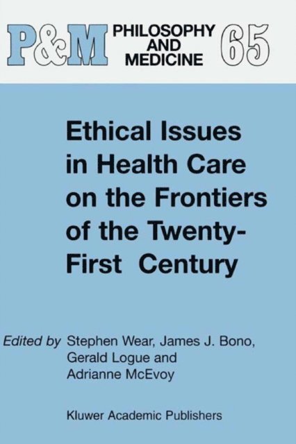 A. McEvoy, G. Logue, J.J. Bono, S. Wear - Ethical Issues in Health Care on the Frontiers of the Twenty-First Century, E-bok